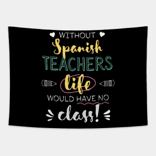 Without Spanish Teachers Gift Idea - Funny Quote - No Class Tapestry