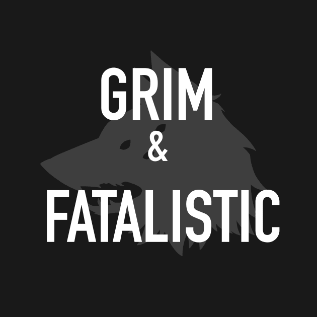 GRIM & FATALISTIC by missfortune-art