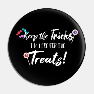 Keep The Tricks I'm Here For The Treats Halloween gift Pin