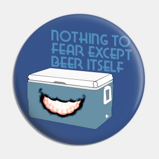 Nothing to Fear Except Beer Itself Mimic Cooler Pin