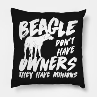 Beagle don't have owners they have minions Pillow