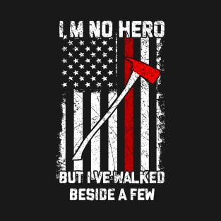 I'm No Hero But I've Walked Beside A Few T-Shirt