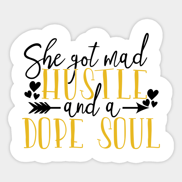 She Got Mad Hustle And A Dope Soul She Got Mad Hustle And A Dope Soul Sticker Teepublic