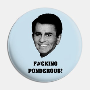 F#cking Ponderous! (Casey Kasem Rant) Pin