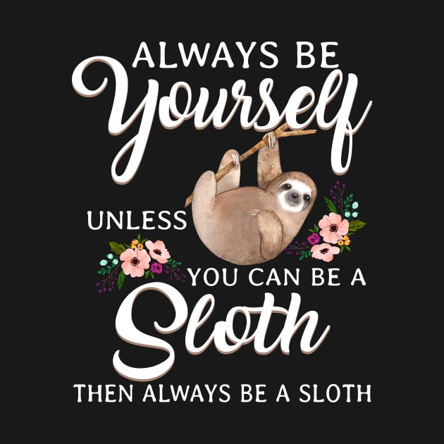 Funny Then Always Be Your Sloth by Fowlerbg