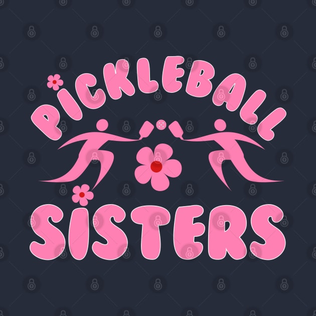 pickleball SISTERS, a cute design to have for sisters, sisters at heart , team at games. by KIRBY-Z Studio