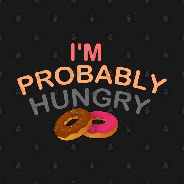 I'm Probably Hungry by Get Yours