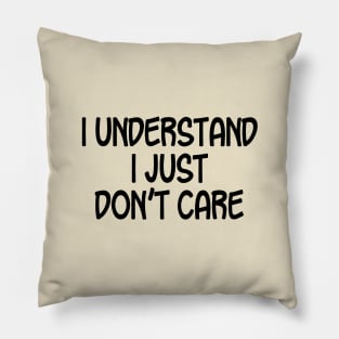 I Understand I Just Don't Care Pillow