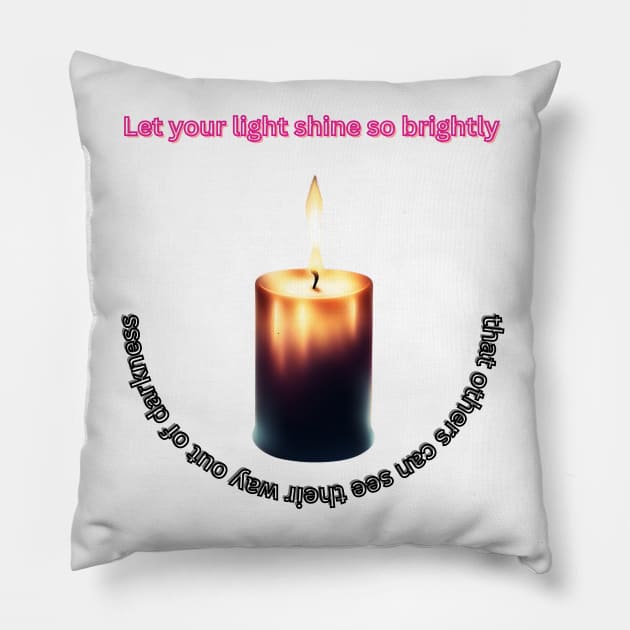 Let your light shine so brightly that others can see their way out of darkness Pillow by Bekadazzledrops