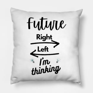 Future right left i'm thinking - custom future mom-future -future student -gift student Pillow