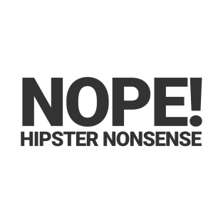 Nope! Hipster Nonsense T-Shirt