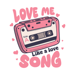 love me like a love song T-Shirt