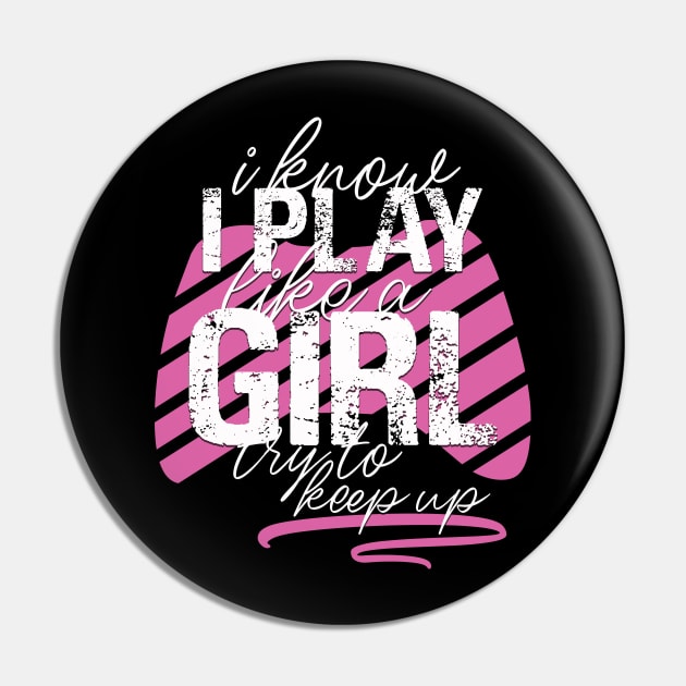 I Know I Play Like A Girl Try To Keep Up Funny Gift Pin by Tetsue