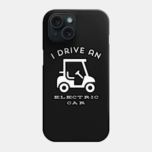 I Drive an Electric Car - Golf Cart Phone Case