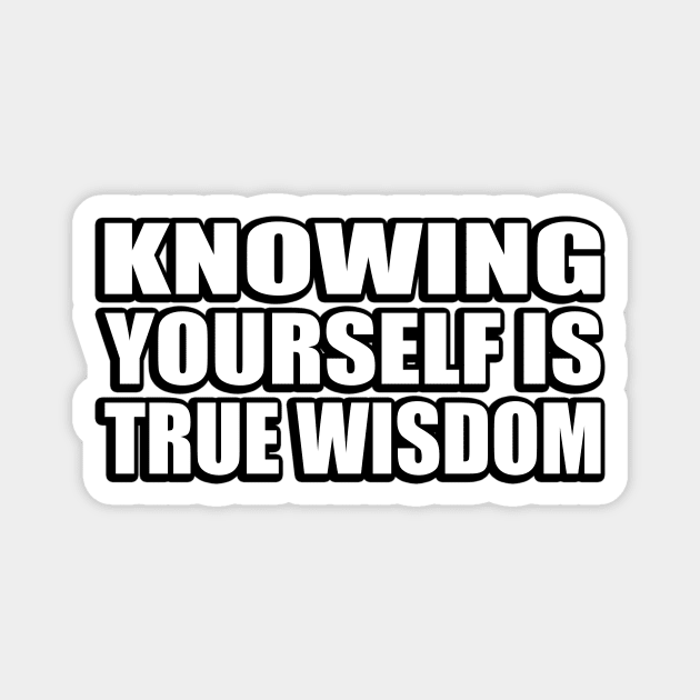 knowing yourself is true wisdom Magnet by D1FF3R3NT