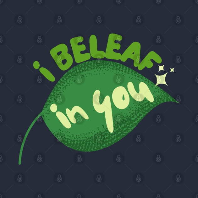 I Beleaf In You by leBoosh-Designs