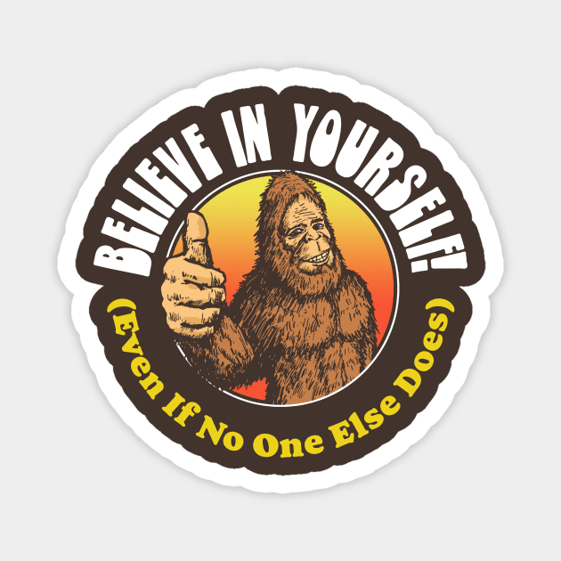 Believe in Yourself! (Even if No One Else Does) Bigfoot Magnet by GIANTSTEPDESIGN