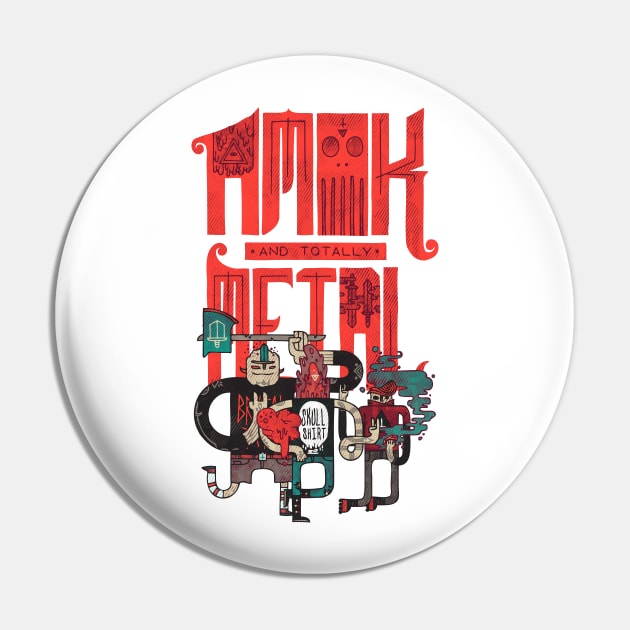 Amok and Totally Metal Pin by againstbound