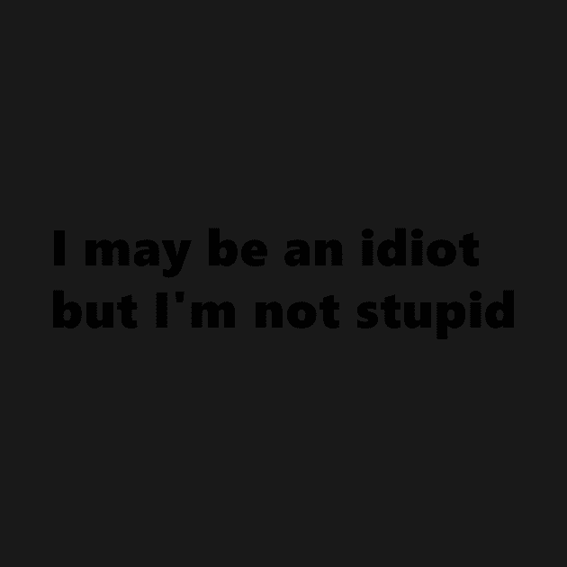 I may be an idiot but I'm not stupid. funny quote Lettering Digital Illustration by AlmightyClaire