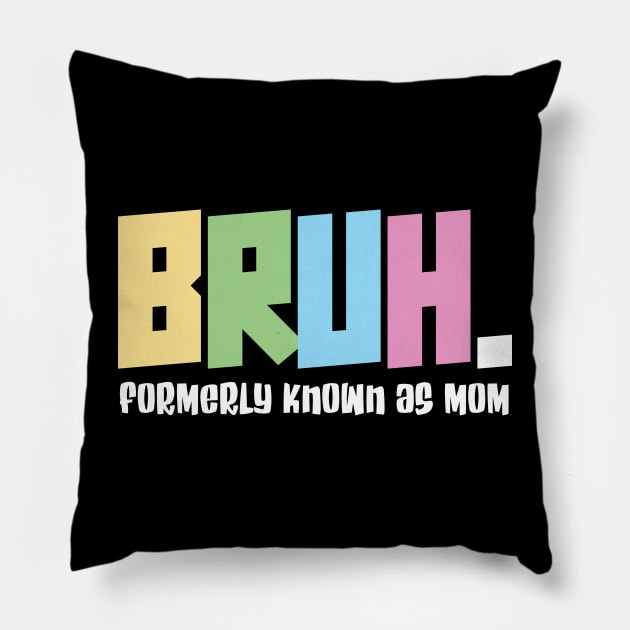 Bruh formerly known as mom - funny mothers day Pillow by jote