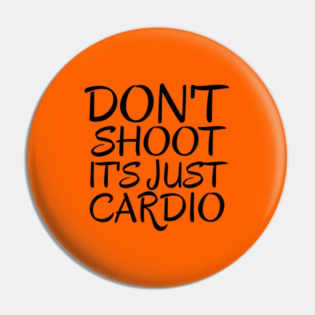 Don't Shoot It's Just Cardio Anti Police Brutality Against People of Color to Show Black Lives Matter Just as Much as Everyone Else's Pin by François Belchior