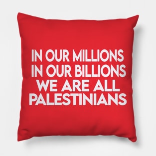 In Our Millions In Our Billions  We Are ALL Palestinians - White - Double-sided Pillow