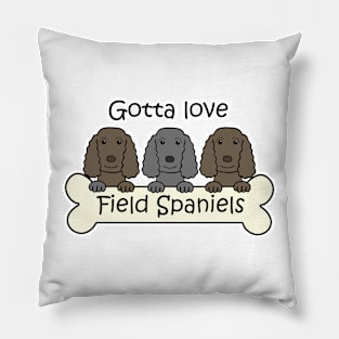 Gotta Love Field Spaniels Pillow