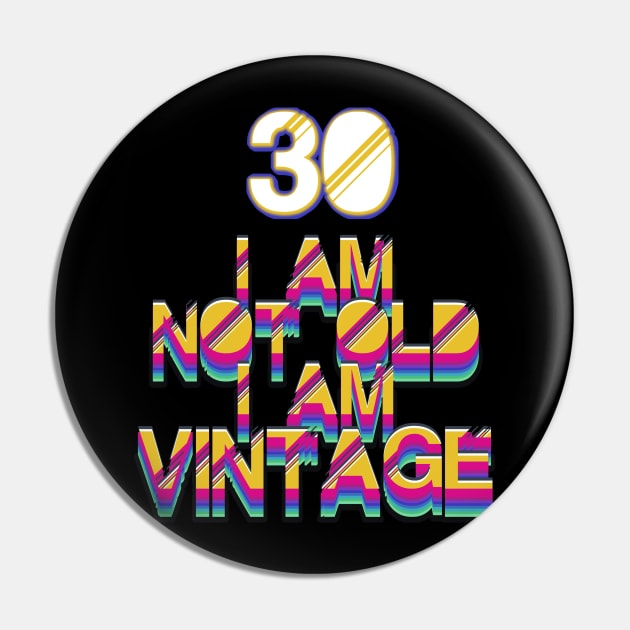 30 Year Old - I Am Not Old I Am Vintage Pin by LillyDesigns