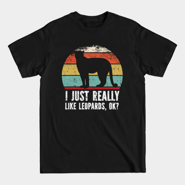 Disover Funny I Just Really Like Leopards OK - I Just Really Like Leopards - T-Shirt