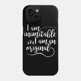 I am inimitable I am an original Musical Theater Phone Case