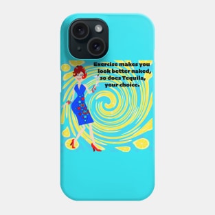 Exercise Makes You Look Better Naked, So Does Tequila, Your Choice Phone Case