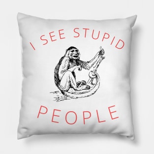 I see stupid people Funny Sarcastic Saying Pillow