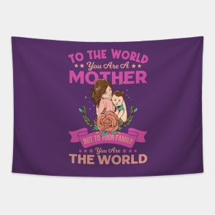 To the world you are a mother. But to your family you are the world - A perfect Mother's day gift ! Tapestry