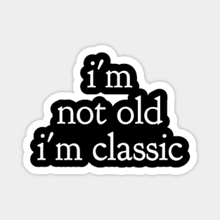 im not old im classic 48 Magnet