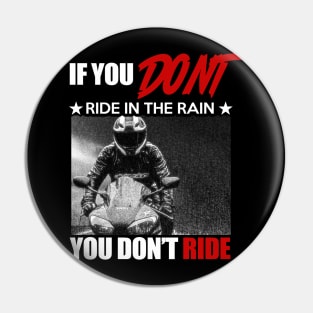 If You Don't Ride in the Rain You Don't Ride Pin