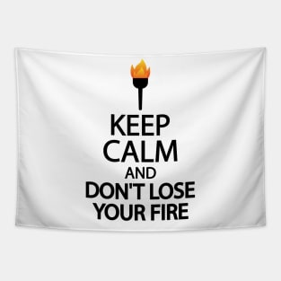 Keep calm and don't lose your fire Tapestry