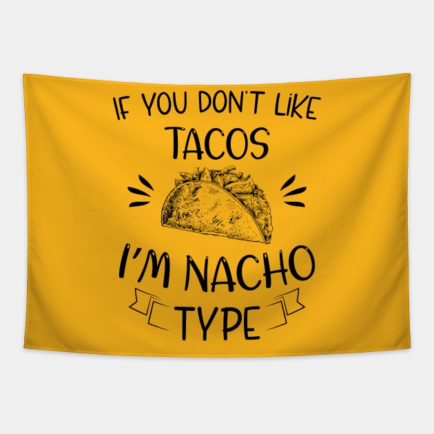 If You Don't Like Tacos I'm Nacho Type,Funny Nacho Gift Tapestry by printalpha-art