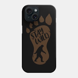 Stay Wild Bigfoot Phone Case