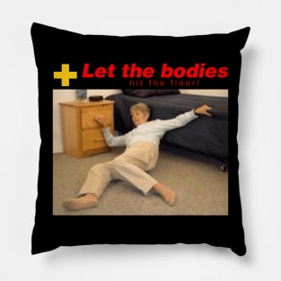 let the bodies hit the floor shirt Pillow