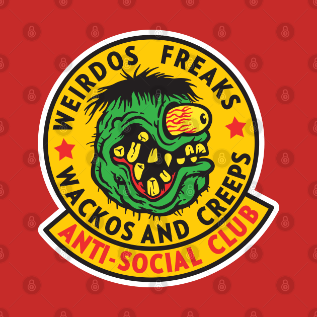 Weirds Freaks Wackos And Creeps Anti-Social Club by Chewbaccadoll