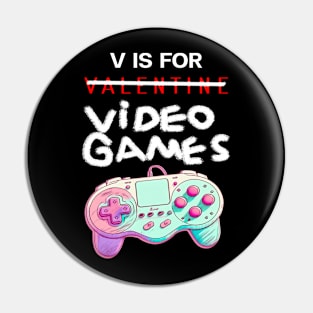 V Is For Video Games -Funny Valentines Day Gamer Gifts Pin