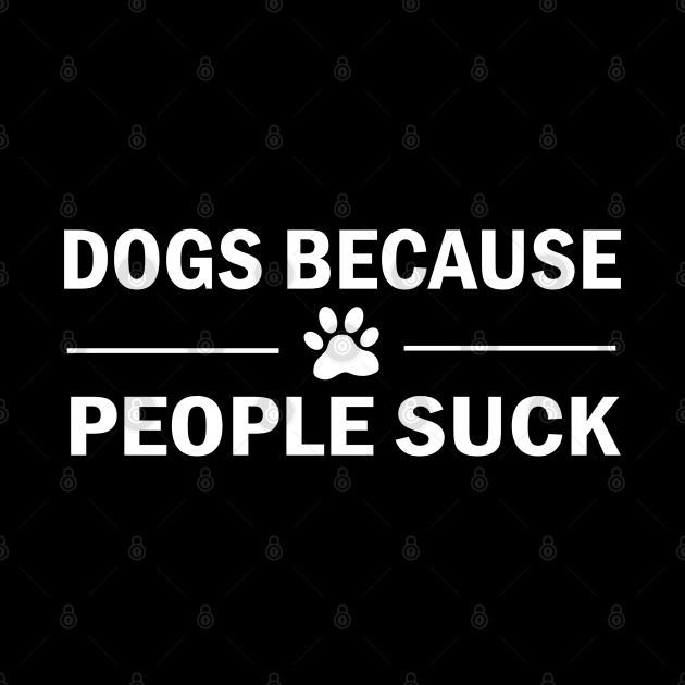 Dogs Because People Suck by Family shirts