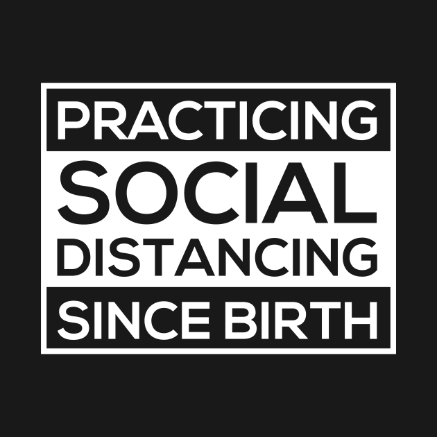 practicing social distancing since birth by vpdesigns