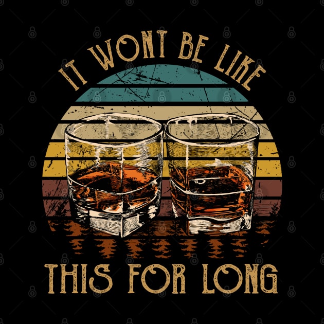 It wont be like this for long Whiskey Country Glasses by Merle Huisman