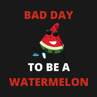 Bad Day To Be A Watermelon T-Shirt