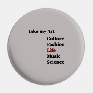 take my art culture fashion life Music Science, Pin