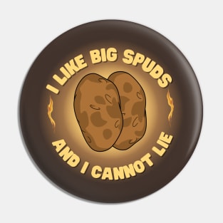 I Like Big Spuds And I Cannot Lie Pin