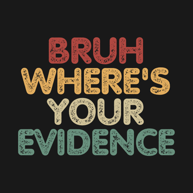 Bruh Where's Your Evidence by CoubaCarla