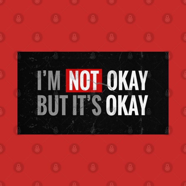 IM NOT OKAY BUT ITS OKAY by KEMOSABE