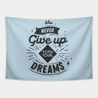 never give up follow your dreams Tapestry